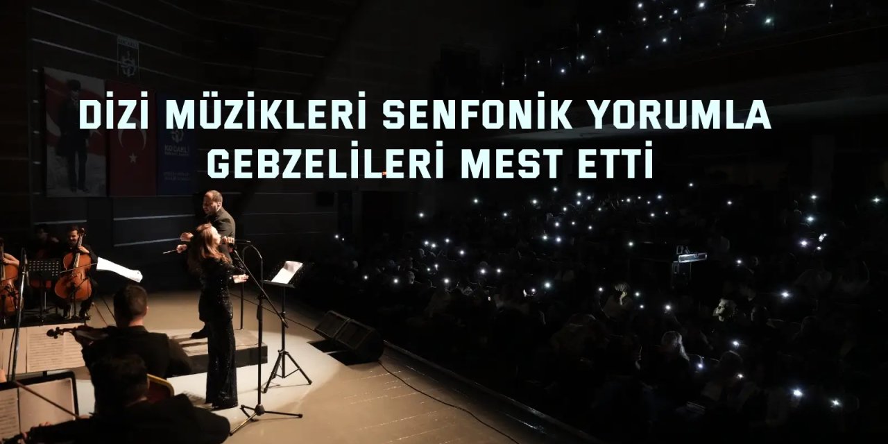 Dizi müzikleri senfonik yorumla Gebzelileri mest etti