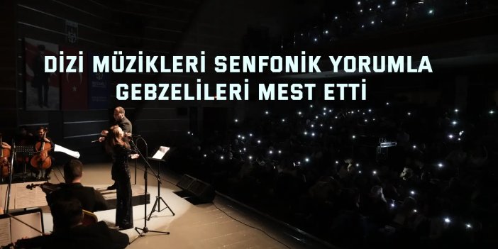 Dizi müzikleri senfonik yorumla Gebzelileri mest etti