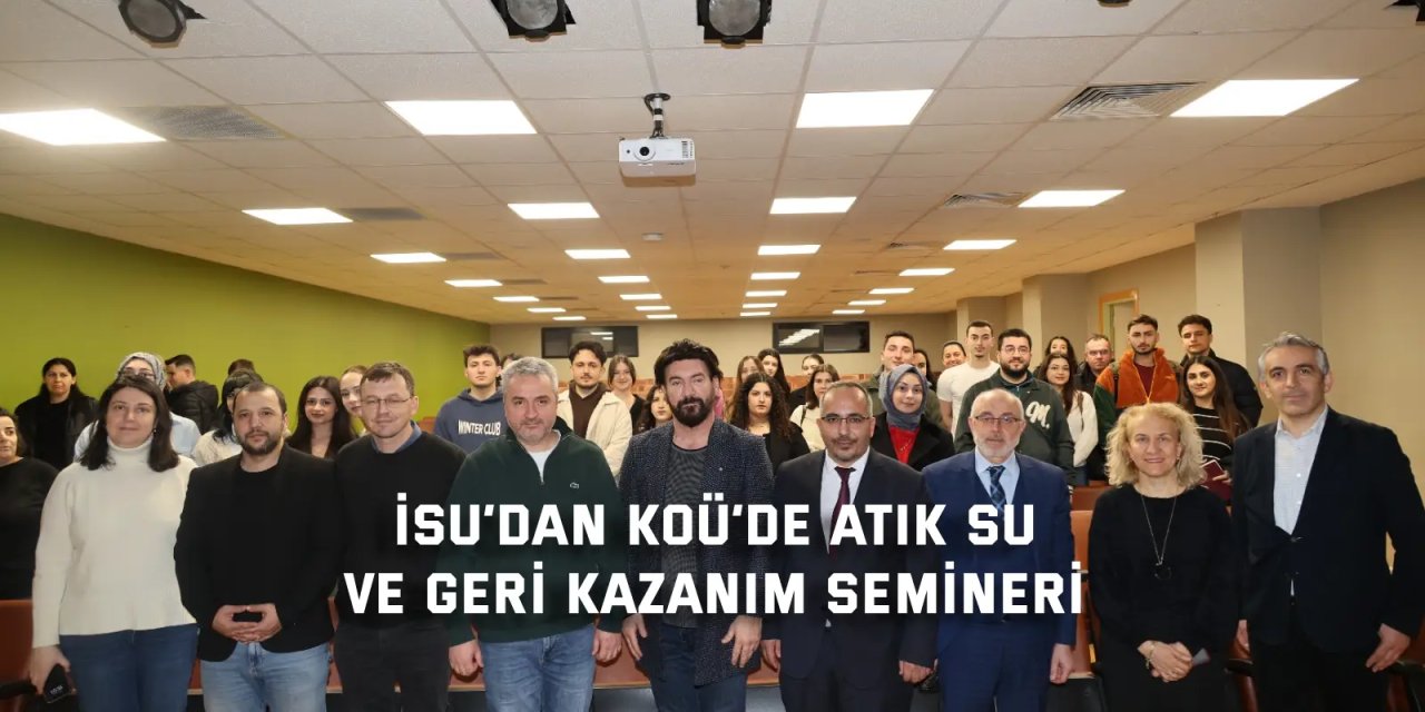 İSU’dan KOÜ’de atık su  ve geri kazanım semineri