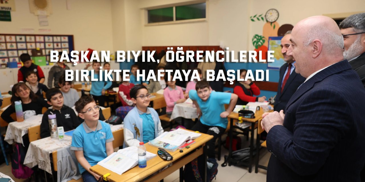 Başkan Bıyık, öğrencilerle  birlikte haftaya başladı