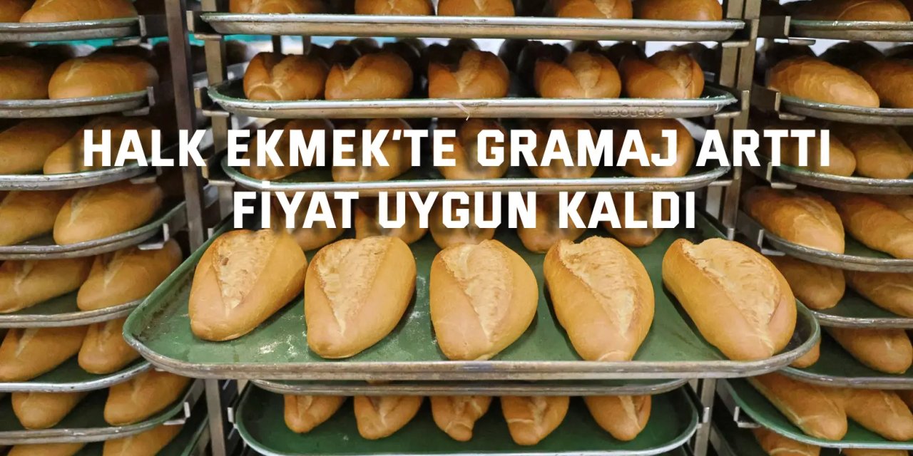 Halk Ekmek’te gramaj arttı, fiyat uygun kaldı