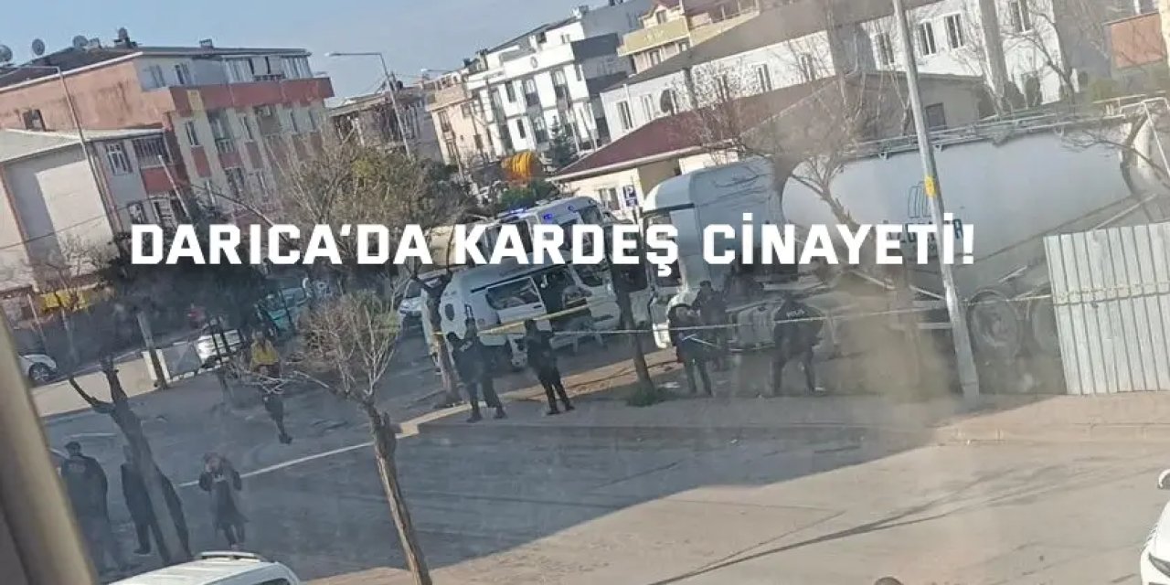 Darıca’da Kardeş Cinayeti!