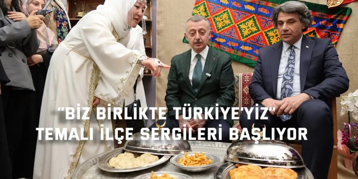 “Biz Birlikte Türkiye’yiz”  temalı ilçe sergileri başlıyor