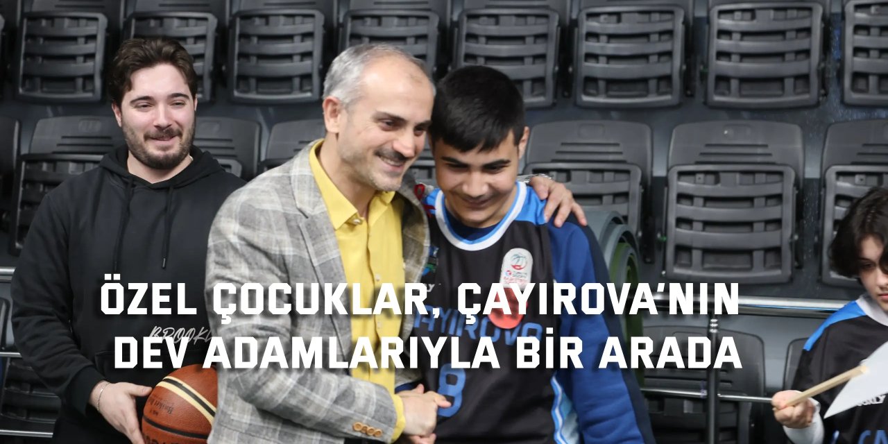 Özel çocuklar, Çayırova’nın dev adamlarıyla bir arada