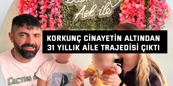 Korkunç cinayetin altından 31 yıllık aile trajedisi çıktı