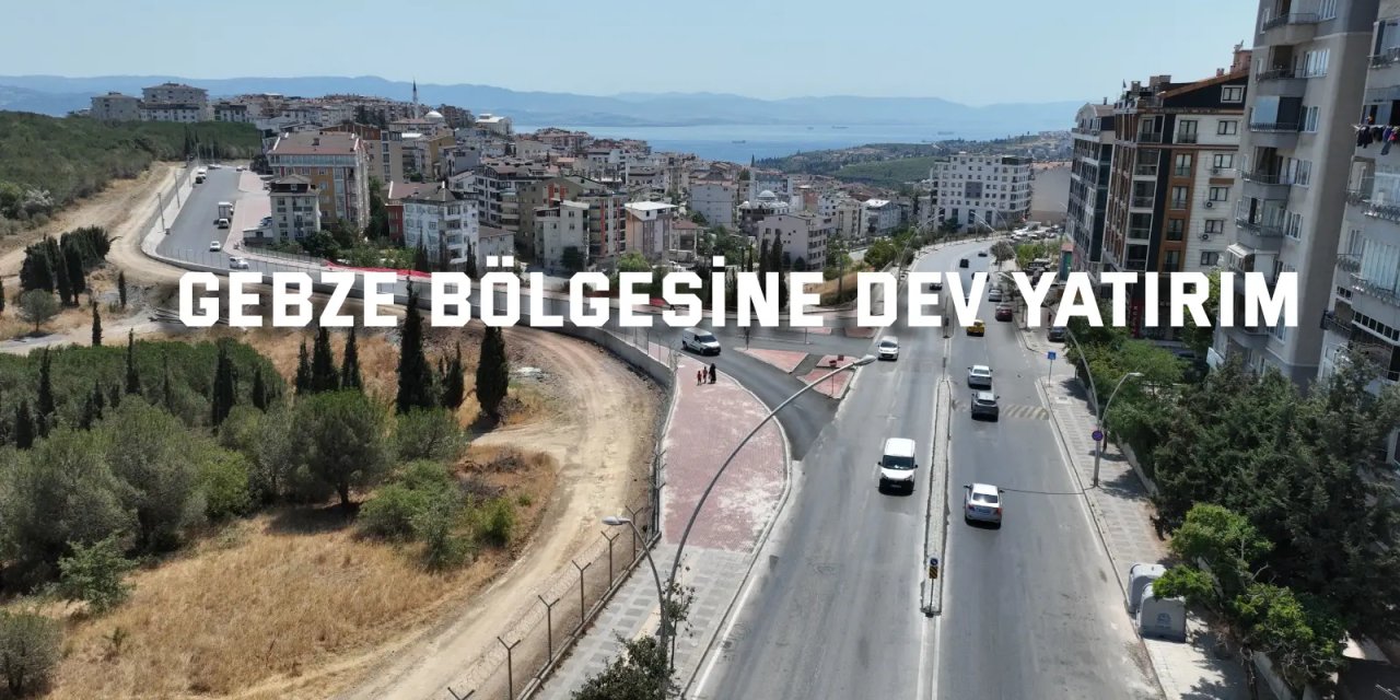 Gebze bölgesine dev yol yatırımı