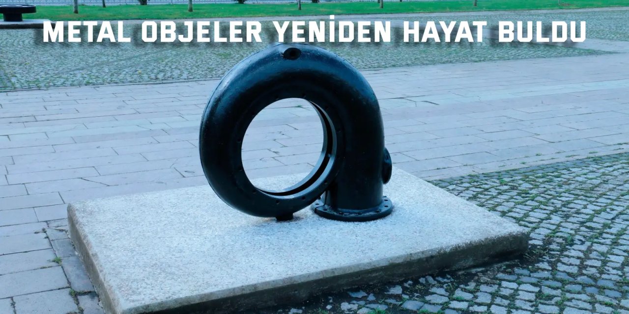 Metal objeler yeniden hayat buldu