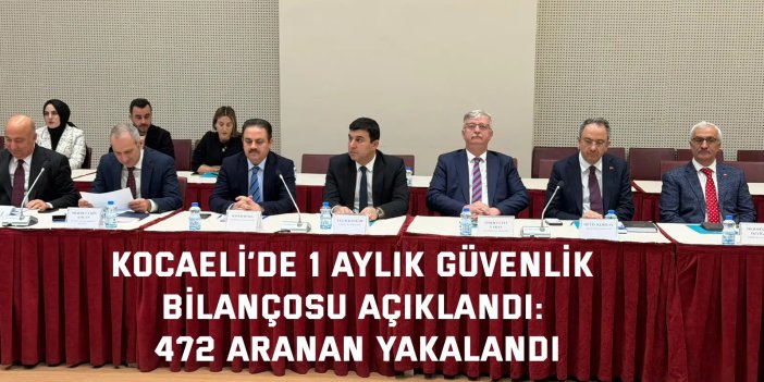 Kocaeli’de 1 aylık güvenlik bilançosu açıklandı: 472 aranan yakalandı