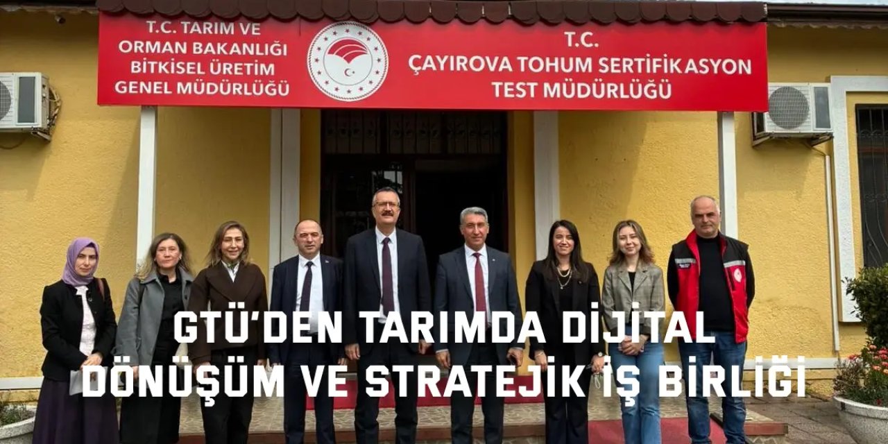 GTÜ’den Tarımda Dijital  Dönüşüm ve Stratejik İş Birliği