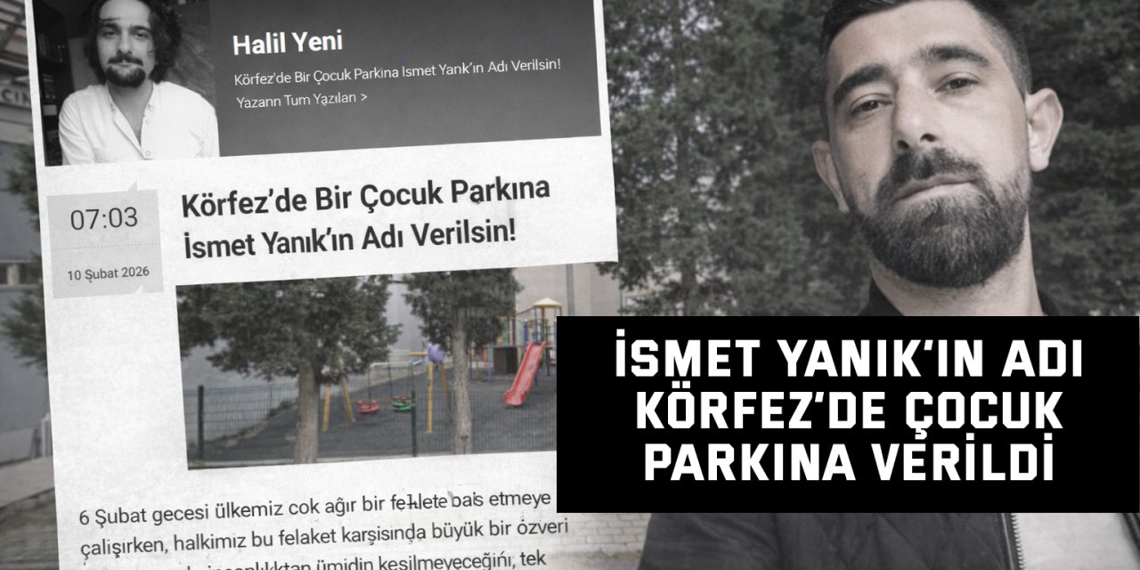 İsmet Yanık’ın Adı Körfez’de Çocuk Parkına Verildi