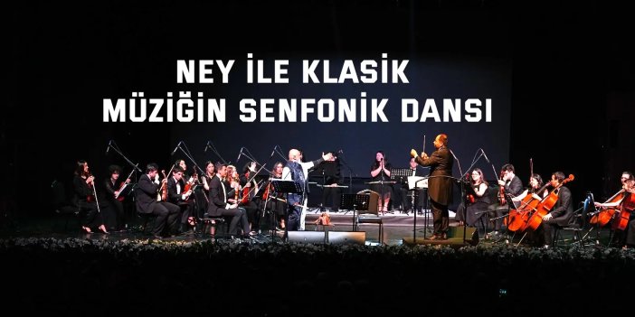 Ney ile klasik müziğin senfonik dansı
