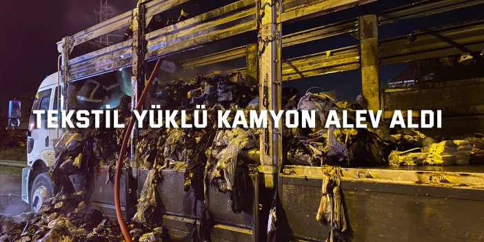 TEM otoyolunda tekstil yüklü kamyon alev aldı