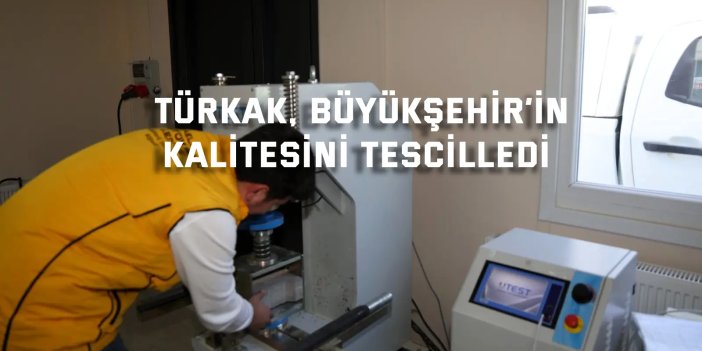TÜRKAK, Büyükşehir’in  kalitesini tescilledi