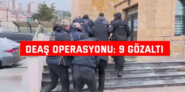 DEAŞ operasyonu: 9 gözaltı