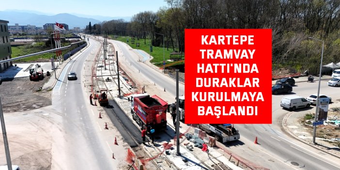 Kartepe Tramvay Hattı'nda duraklar kurulmaya başlandı