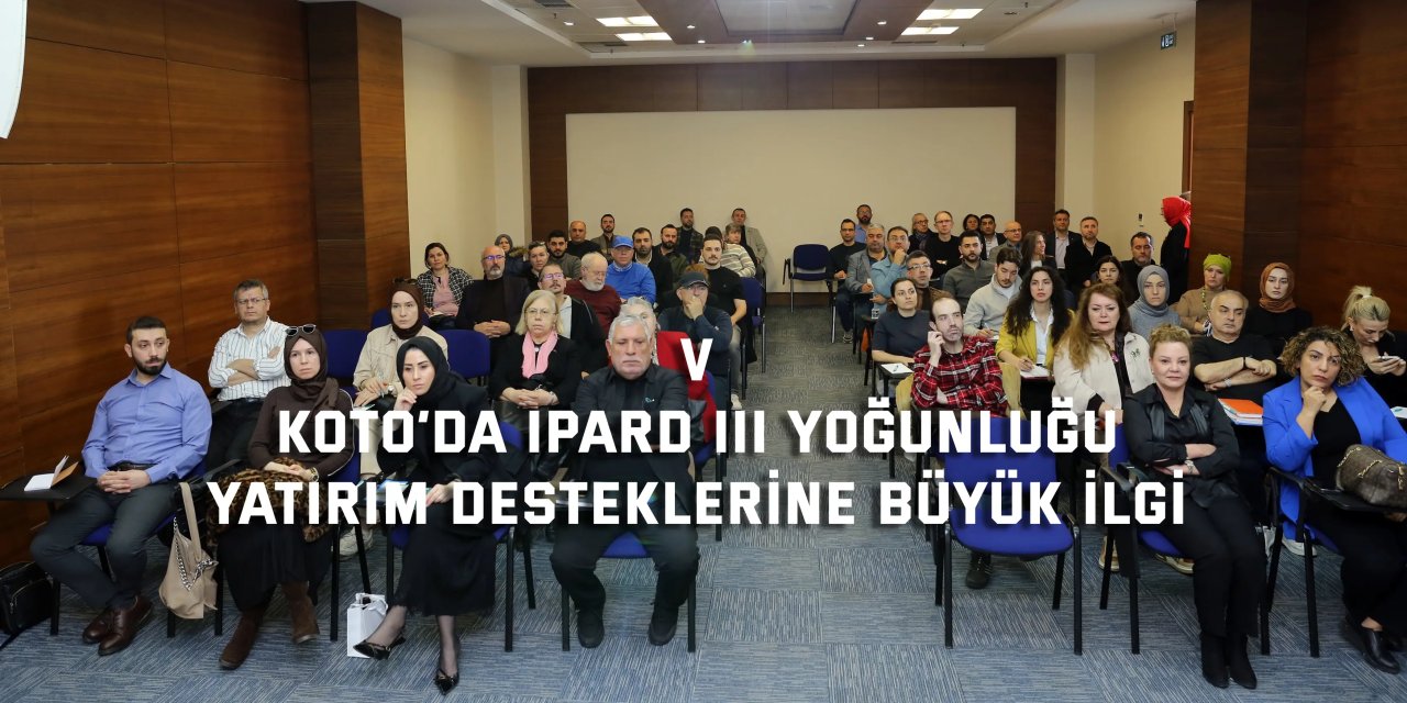 KOTO’da IPARD III Yoğunluğu,  yatırım desteklerine büyük ilgi