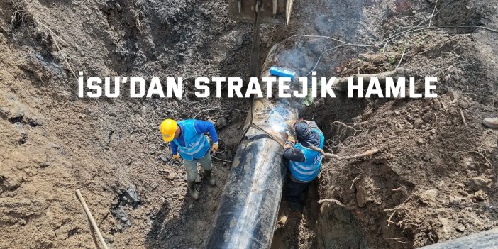 İSU’dan stratejik hamle