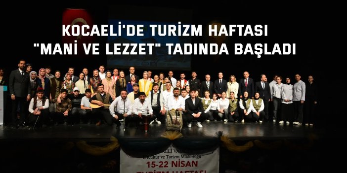 Kocaeli’de Turizm Haftası  "Mani ve Lezzet" Tadında Başladı
