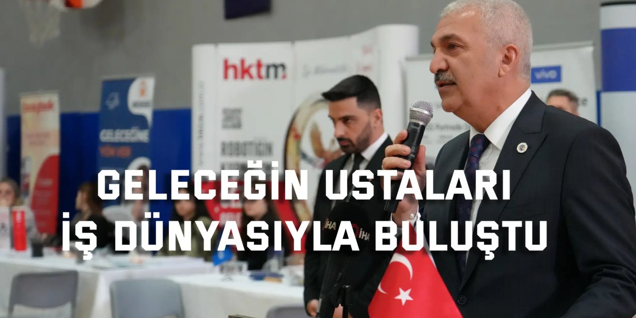 Geleceğin ustaları  iş dünyasıyla buluştu