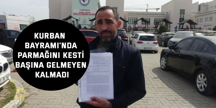 Kurban Bayramı'nda parmağını kesti, başına gelmeyen kalmadı