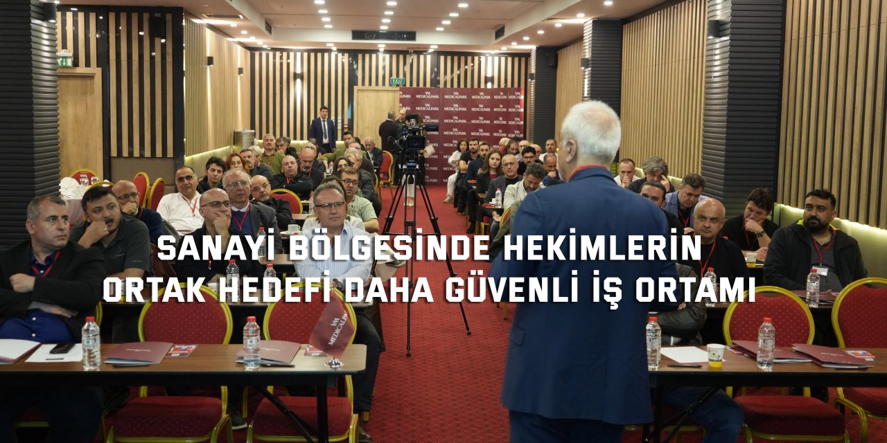 Sanayi bölgesinde hekimlerin ortak hedefi daha güvenli iş ortamı