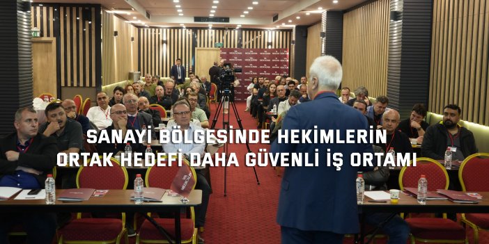 Sanayi bölgesinde hekimlerin ortak hedefi daha güvenli iş ortamı