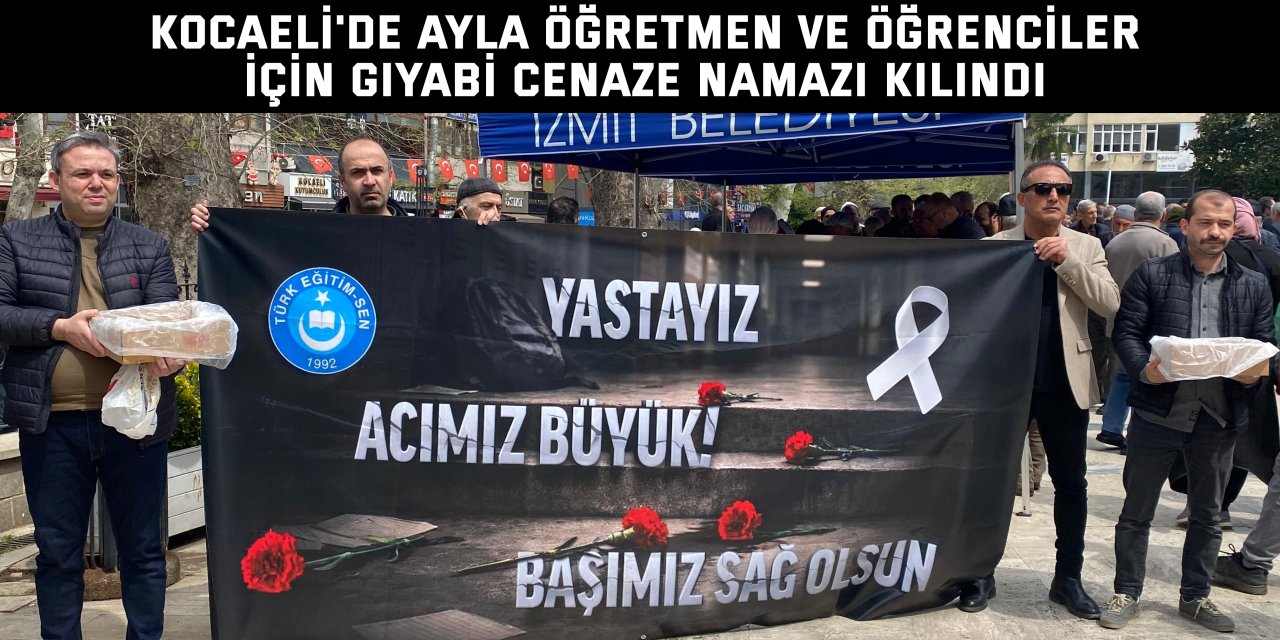 Kocaeli'de Ayla öğretmen ve öğrenciler için gıyabi cenaze namazı kılındı