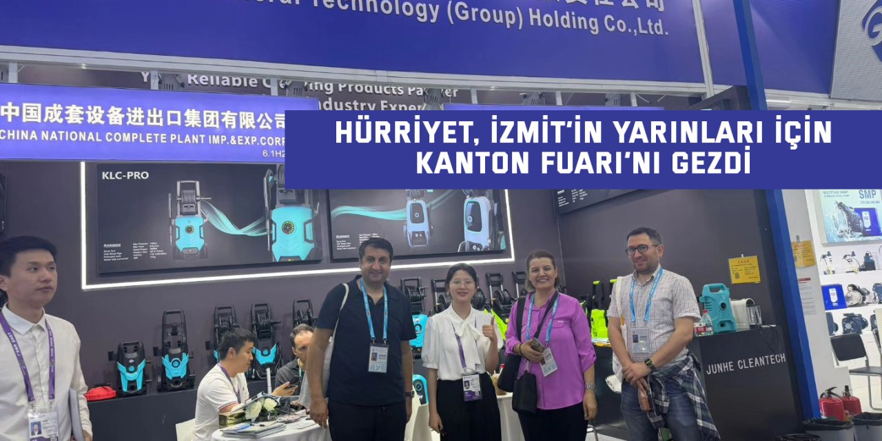 Hürriyet, İzmit’in Yarınları İçin Kanton Fuarı’nı Gezdi