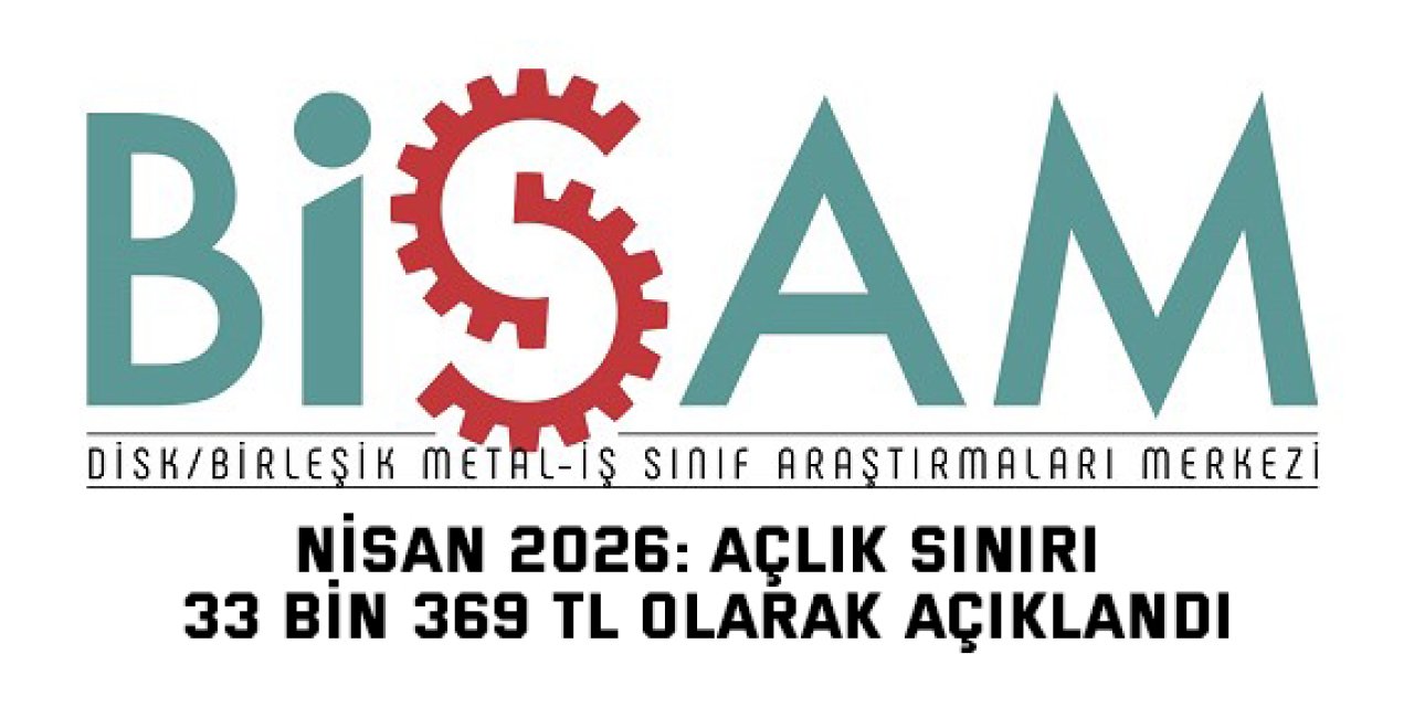 Nisan 2026: Açlık Sınırı 33 Bin 369 TL Olarak Açıklandı