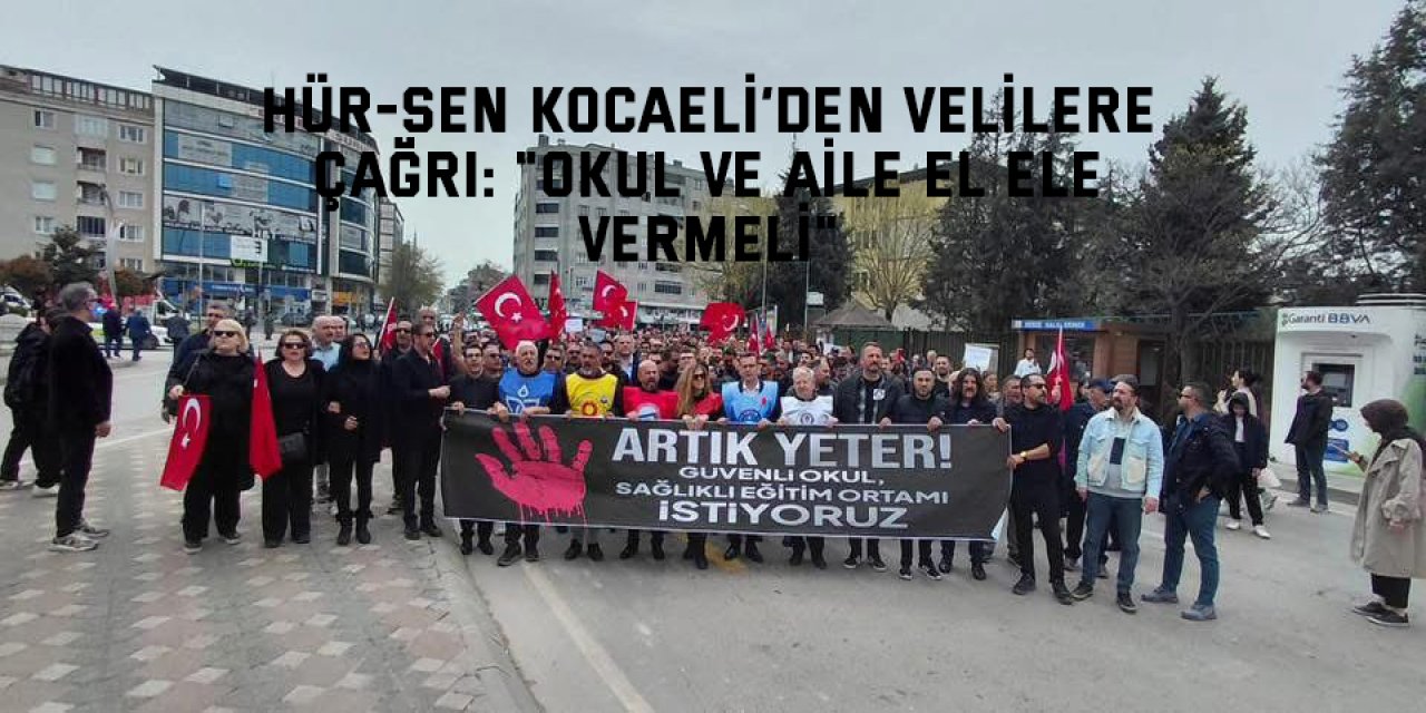 Hür-Sen Kocaeli’den Velilere Çağrı: "Okul ve Aile El Ele Vermeli"