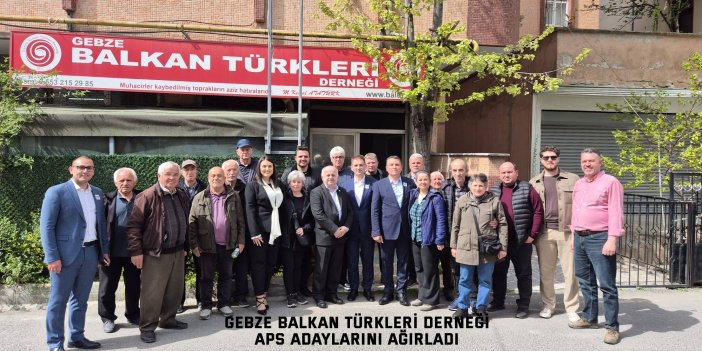 Gebze Balkan Türkleri Derneği APS Adaylarını Ağırladı