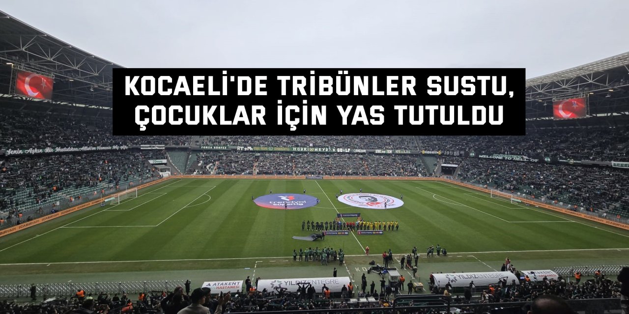 Kocaeli'de tribünler sustu, çocuklar için yas tutuldu
