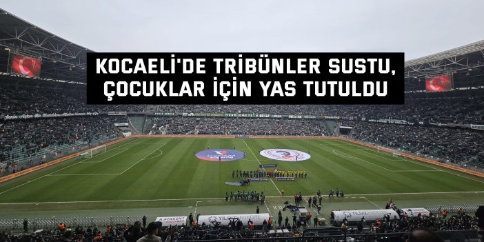 Kocaeli'de tribünler sustu, çocuklar için yas tutuldu