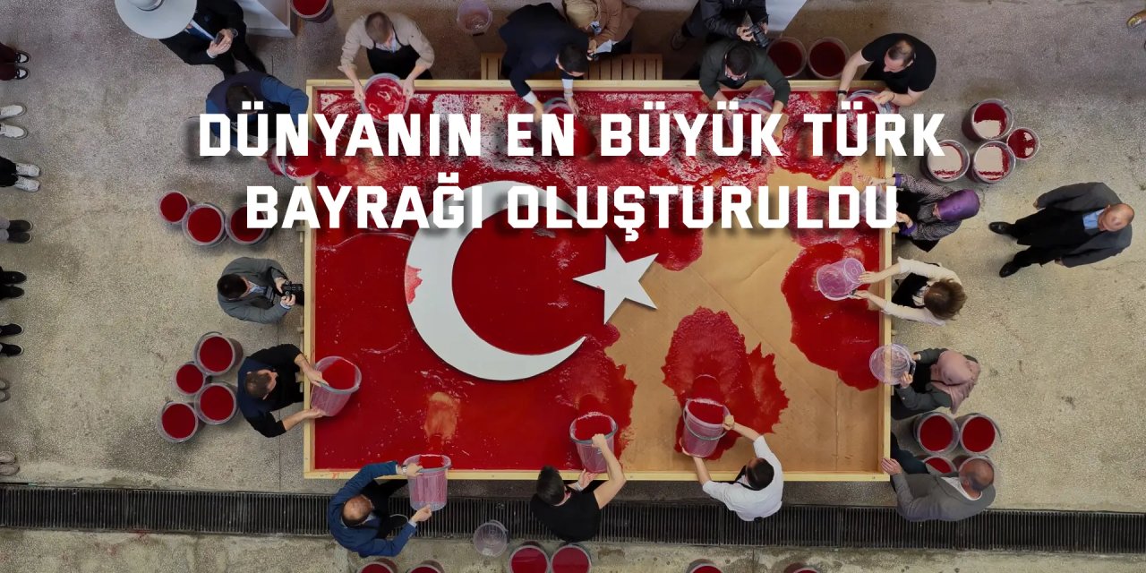 Dünyanın en büyük Türk bayrağı oluşturuldu