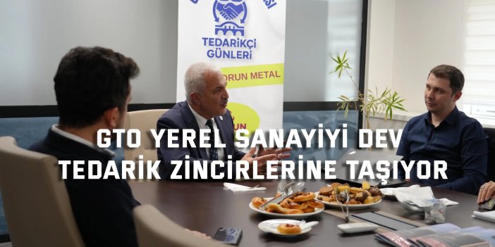 GTO Yerel Sanayiyi Dev  Tedarik Zincirlerine Taşıyor
