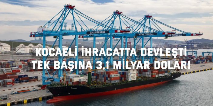 Kocaeli İhracatta Devleşti,  Tek Başına 3,1 Milyar Dolar!