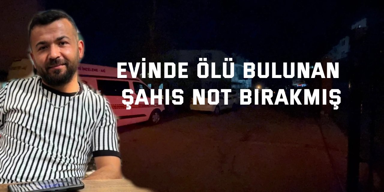 Evinde ölü bulunan şahıs not bırakmış