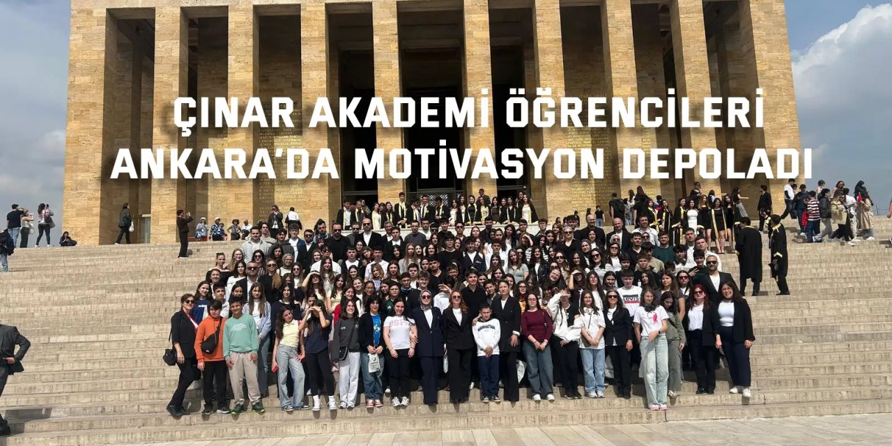 Çınar Akademi öğrencileri  Ankara’da motivasyon depoladı