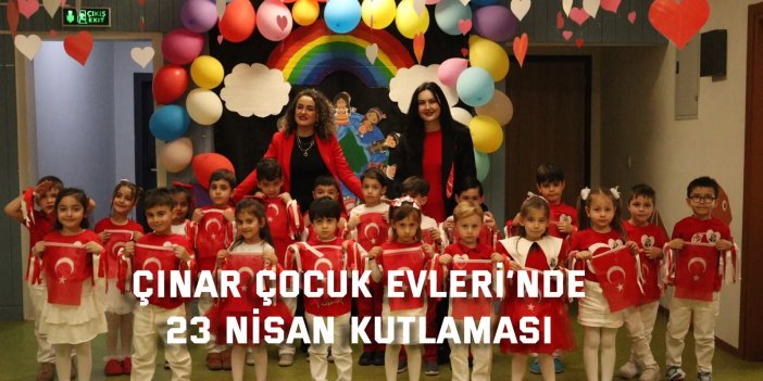 Çınar Çocuk Evleri’nde renkli 23 Nisan kutlaması