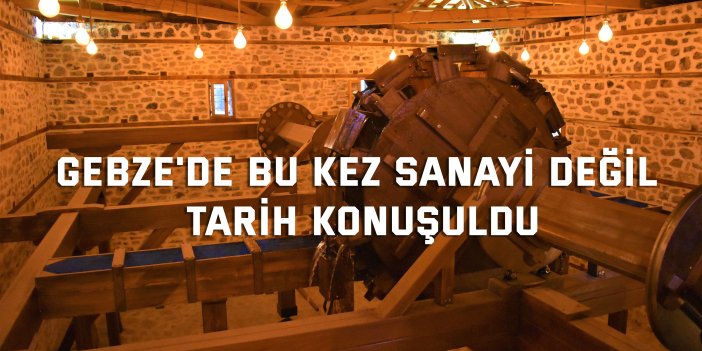 Gebze'de bu kez sanayi değil tarih konuşuldu