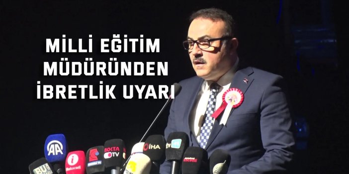 Milli eğitim müdüründen ibretlik uyarı
