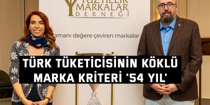 Türk tüketicisinin köklü  marka kriteri '54 yıl'