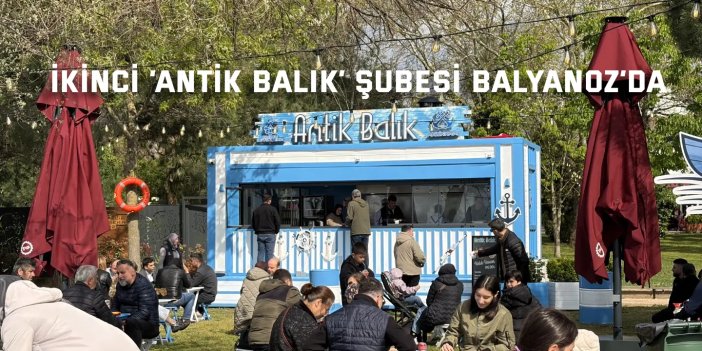 ‘Antik Balık’ ikinci şubesi ile hizmette