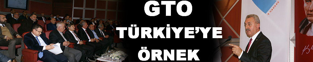 GTO TÜRKİYE’YE ÖRNEK  