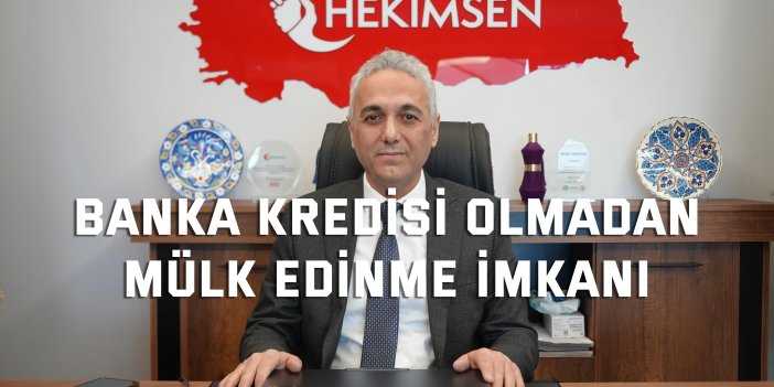Banka kredisi olmadan mülk edinme imkanı