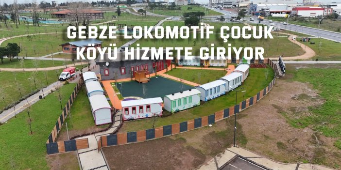 Gebze Lokomotif Çocuk Köyü hizmete giriyor
