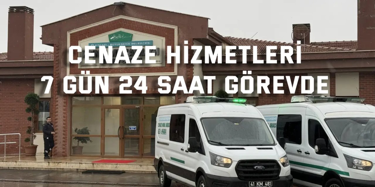Cenaze hizmetleri 7  gün 24 saat görevde