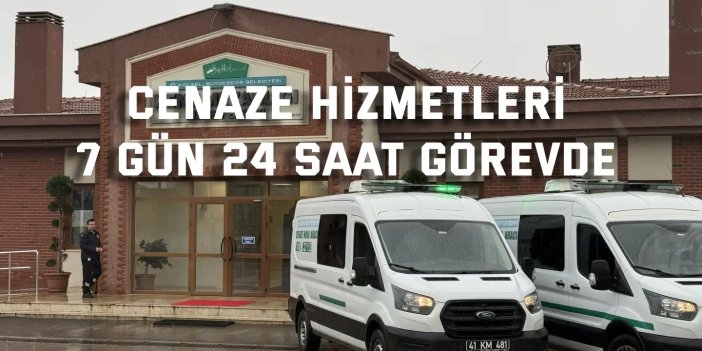 Cenaze hizmetleri 7  gün 24 saat görevde