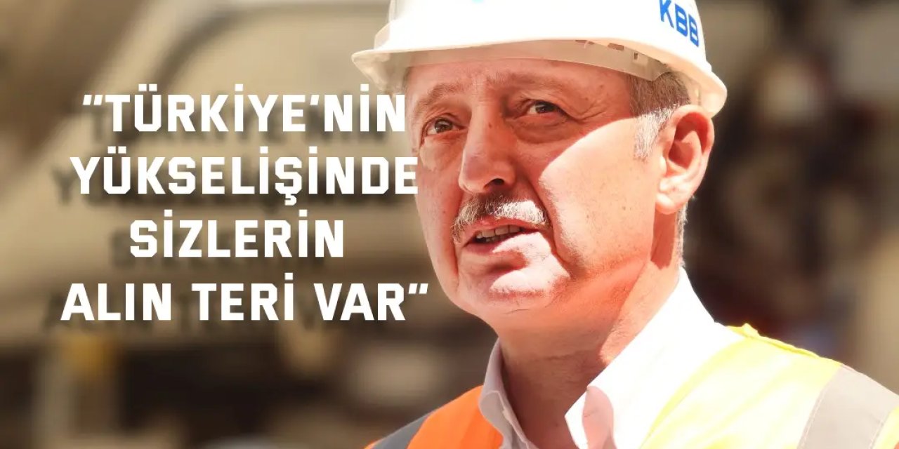 “Türkiye’nin yükselişinde sizlerin alın teri var”