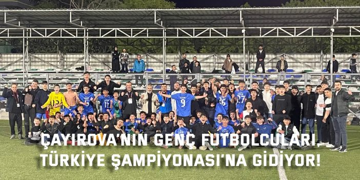 Çayırova’nın genç futbolcuları,  Türkiye Şampiyonası’na gidiyor!